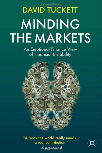 Minding the Markets: An Emotional Finance View of Financial Instability Minding the Markets: An Emotional Finance View of Financial Instability