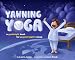 Yawning Yoga: a goodnight book for a good night's sleep