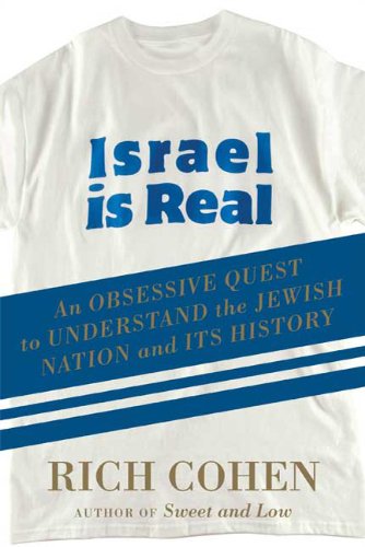 Israel is Real: An Obssessive Quest to Understand the Jewish Nation and Its History