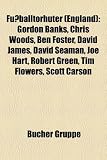 Produkt-Bild: Fu&szlig;balltorh&uuml;ter (England): Gordon Banks, Nigel Martyn, Ben Foster, David James, Chris Woods, David Seaman, Peter Shilton, Joe Hart, Joe Lewis, Robert ... Ben Alnwick, Matt Murray, Luke McCormick