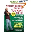 You're Broke Because You Want to Be: How to Stop Getting By and... by Larry Winget