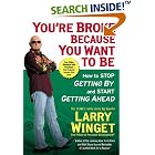 Click here to buy You're Broke Because You Want to Be: How to Stop Getting By and... by  Larry Winget.