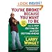 You're Broke Because You Want to Be: How to Stop Getting By and Start Getting Ahead