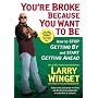 You're Broke Because You Want to Be: How to Stop Getting by and Start Getting Ahead