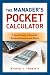 The Manager's Pocket Calculator: A Quick Guide to Essential Business Formulas and Ratios The Manager's Pocket Calculator: A Quick Guide to Essential Business Formulas and Ratios