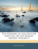 The History of the Decline and Fall of the Roman Empire, Volume 3