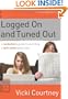 Logged On and Tuned Out: A Non-Techie's Guide to Parenting a Tech-Savvy Generation