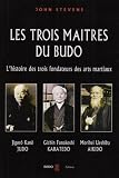 Les trois ma�tres du budo : Jigor� Kan� - j�d�, Morei Ueshiba - aokid�, Gichin Funakoshi - karated�