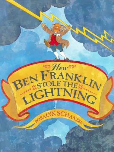How Ben Franklin Stole the Lightning How Ben Franklin Stole the Lightning