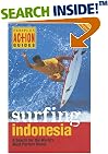 Surfing Indonesia: A Search for the World's Most Perfect Waves (Periplus Action Guides)