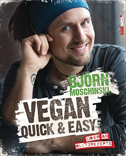 Vegan quick & easy: Über 60 Blitzrezepte (German Edition)