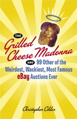 the grilled cheese madonna and 99 other of the weirdest wackiest most famous ebay auctions ever