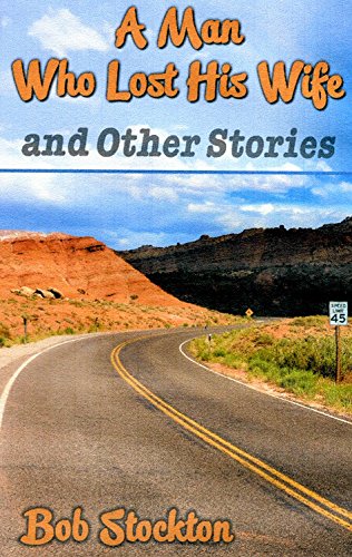 A Man Who Lost His Wife and Other Stories, by Bob Stockton