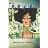 Divining Divas: 100 Gay Men on Their Muses ~ Michael Montlack