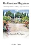The Garden of Happiness: Cultivating True and Lasting Happiness in Life