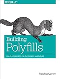 Building polyfills : web platform APIs for the present and future