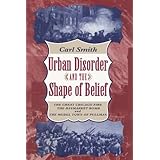 Urban Disorder and the Shape of Belief: The Great Chicago Fire, the Haymarket Bomb, and the Model Town of Pullman