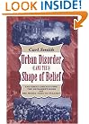 Urban Disorder and the Shape of Belief: The Great Chicago Fire, the Haymarket Bomb, and the Model Town of Pullman