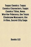 Topps Comics: Topps Comics Characters, Topps Comics Titles, Xena: Warrior Princess, the Texas Chainsaw Massacre, the X-Files, Secret-