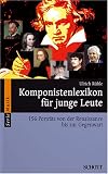Komponistenlexikon für junge Leute. 164 Porträts von der Renaissance bis zur Gegenwart