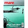 mare - Die Zeitschrift der Meere: mare, Die Zeitschrift der Meere, Nr.37 : Wege zum Meer: No 37 mare - Die Zeitschrift der Meere: mare, Die Zeitschrift der Meere, Nr.37 : Wege zum Meer: No 37