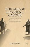 The age of Lincoln and Cavour : comparative perspectives on nineteenth-century American and Italian nation-building
