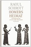 Homers Heimat: Der Kampf um Troia und seine realen Hintergr�nde - Raoul Schrott