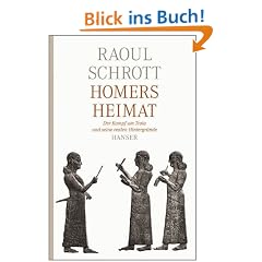 Homers Heimat: Der Kampf um Troia und seine realen Hintergr�nde