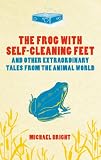 The frog with self-cleaning feet ... and other extraordinary tales from the animal world