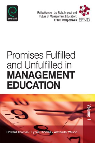 Promises Fulfilled and Unfulfilled in Management Education: 1 (Reflections on the Role, Impact and Future of Management Education: EFMD Perspectives)