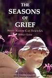 The Seasons of Grief
 What Nature Can Teach Us about Loss,
Debra Butler
