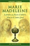 Marie-Madeleine, la femme au flacon d albâtre : Jésus et le Saint Graal