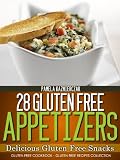 28 Gluten Free Appetizers - Delicious Gluten Free Snacks (Gluten Free Cookbook - The Gluten Free Recipes Collection)