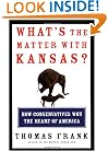 What's the Matter with Kansas? How Conservatives Won the Heart of America