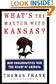 What's the Matter with Kansas?: How Conservatives Won the Heart of America