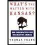 What's the Matter with Kansas?: How Conservatives &hellip by Thomas Frank