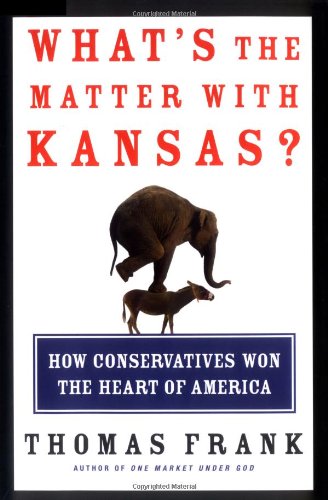 What's the Matter with Kansas? How Conservatives Won the Heart of America, by Thomas Frank What's the Matter with Kansas? How Conservatives Won the Heart of America, by Thomas Frank