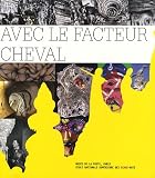 Avec le facteur cheval : Exposition du 6 avril au 1er septembre 2007