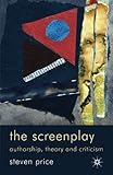 The screenplay : authorship, theory and criticism