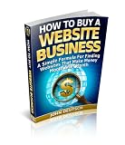 How To Buy A Website Business: A Simple Formula For Finding Websites That Make Money Month After Month