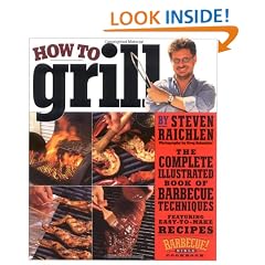 How to Grill: The Complete Illustrated Book of Barbecue Techniques, A Barbecue Bible! Cookbook