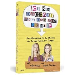 Ich bin dagegen - und das aus Prinzip! - �berlebenstipps f�r die Pubert�t: Der Survival-Guide f�r Teenager