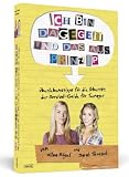 Ich bin dagegen - und das aus Prinzip! - �berlebenstipps f�r die Pubert�t: Der Survival-Guide f�r Teenager