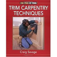 Trim Carpentry Techniques: Installing Doors, Windows, Base and Crown