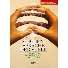 Zeichensprache der Seele: Mit Mudras die Heilkr�fte aktivieren