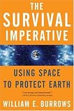 The Survival Imperative: Using Space to Protect Earth