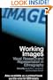 Working Images: Visual Research and Representation in Ethnography