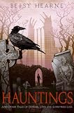 Hauntings, And Other Tales Of Danger, Love, And Sometimes  Loss
