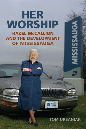 Her Worship: Hazel McCallion and the Development of Mississauga