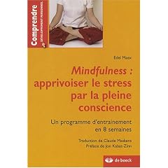 Mindfulness : apprivoiser le stress par la pleine conscience : Un programme d'entra�nement de 8 semaines